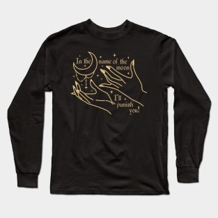 In the name of the moon Long Sleeve T-Shirt